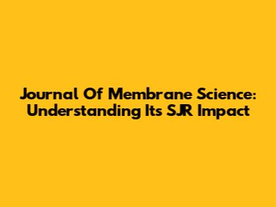 Journal Of Membrane Science: Understanding Its SJR Impact