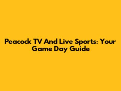 Peacock TV And Live Sports: Your Game Day Guide