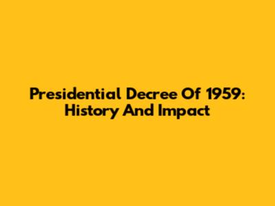 Presidential Decree Of 1959: History And Impact